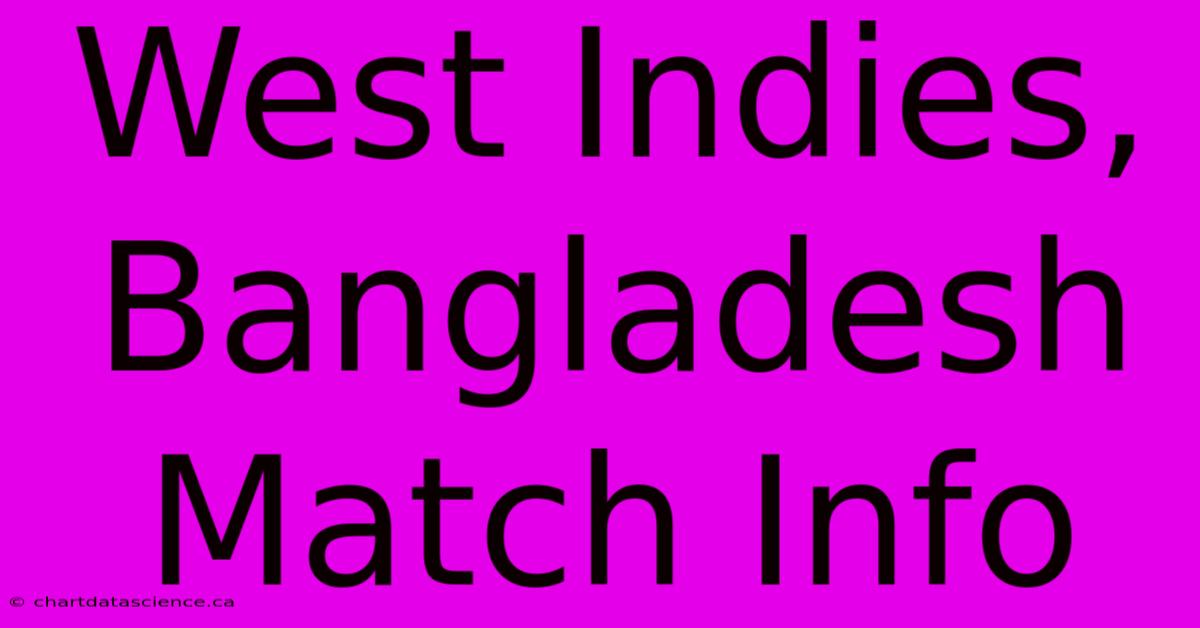 West Indies, Bangladesh Match Info