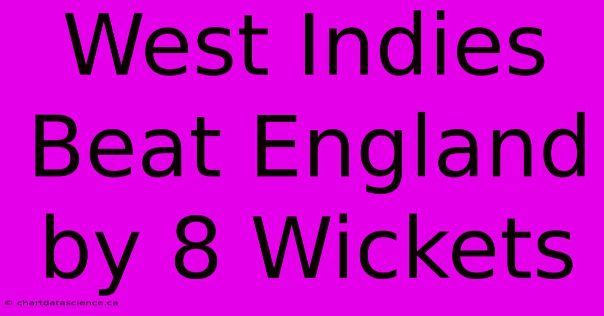 West Indies Beat England By 8 Wickets