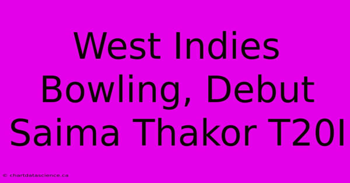 West Indies Bowling, Debut Saima Thakor T20I