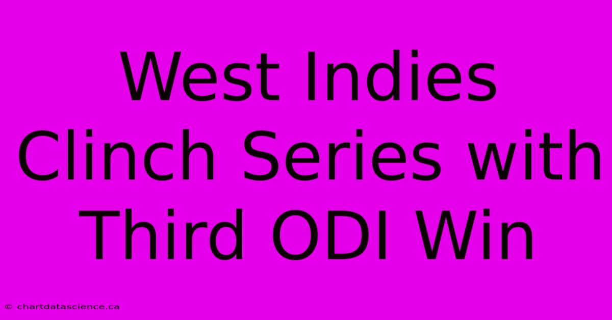 West Indies Clinch Series With Third ODI Win