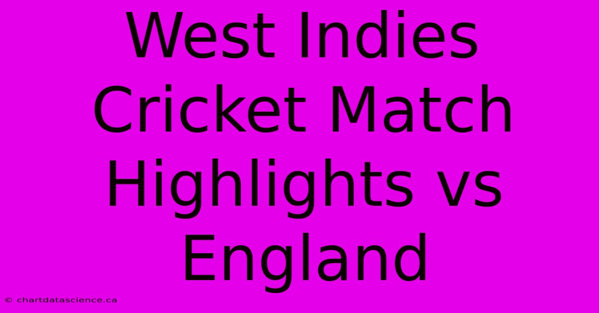 West Indies Cricket Match Highlights Vs England