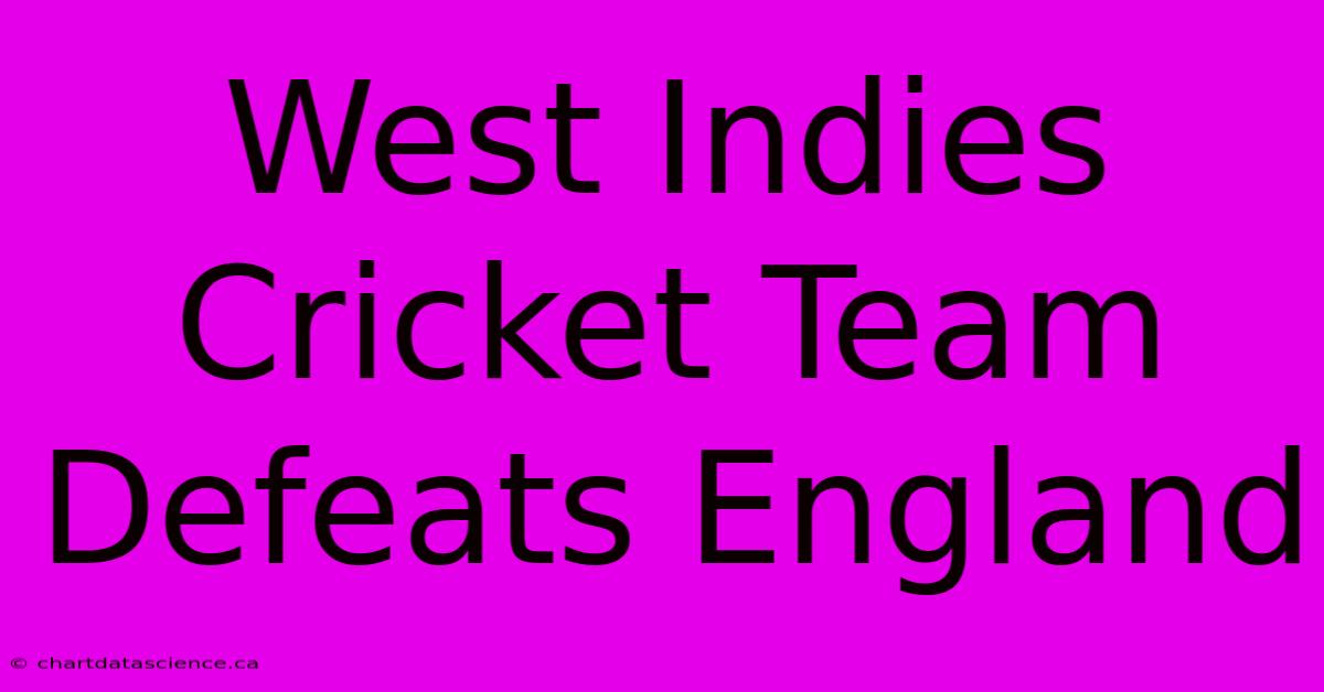 West Indies Cricket Team Defeats England