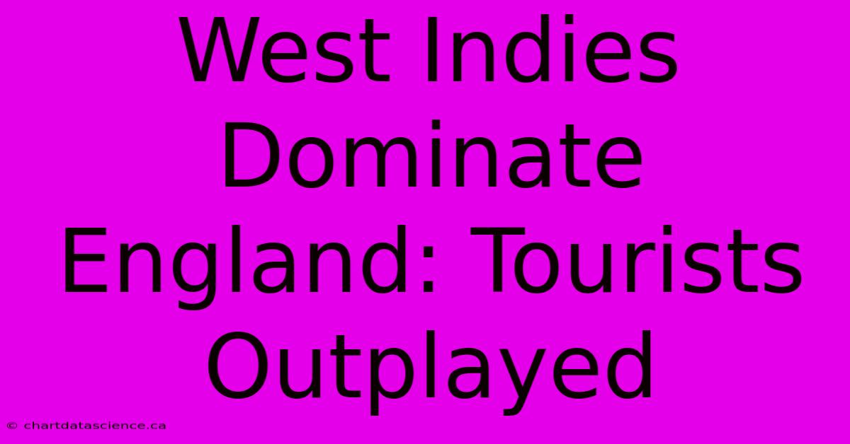 West Indies Dominate England: Tourists Outplayed