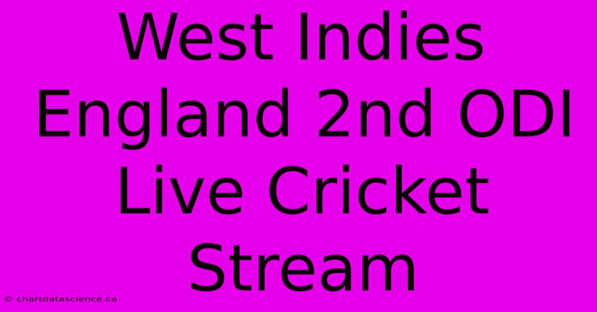 West Indies England 2nd ODI Live Cricket Stream