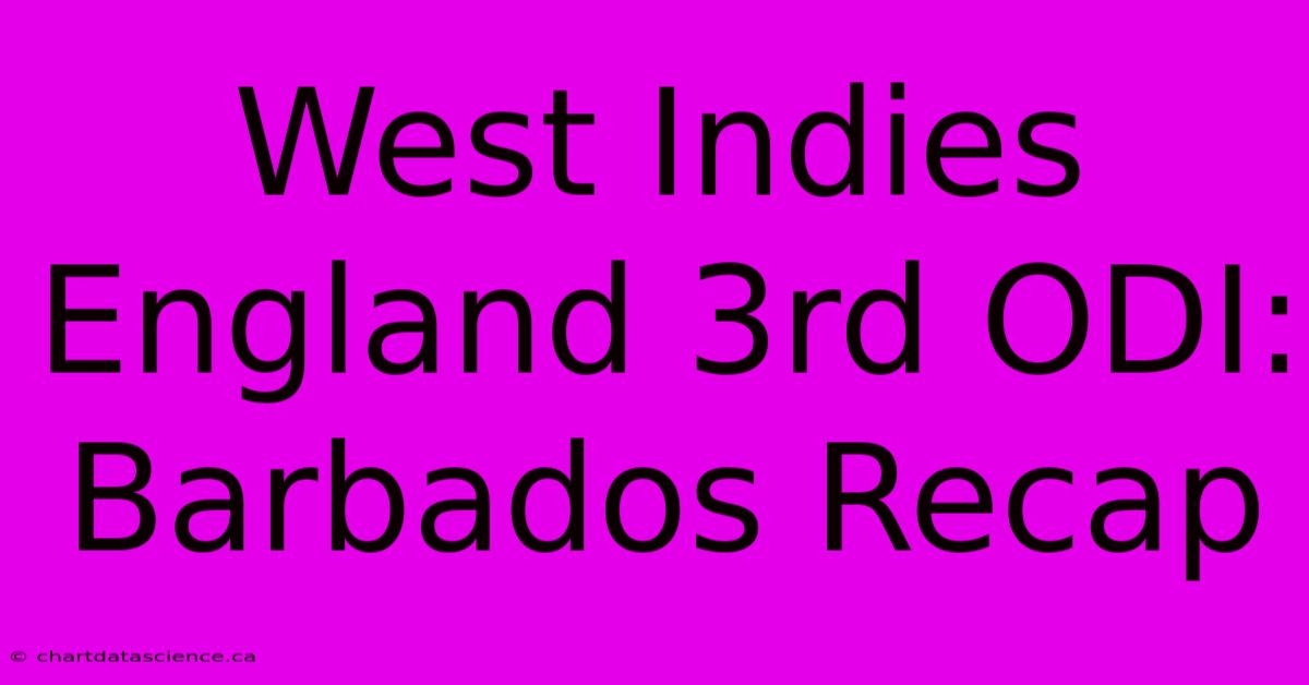 West Indies England 3rd ODI: Barbados Recap