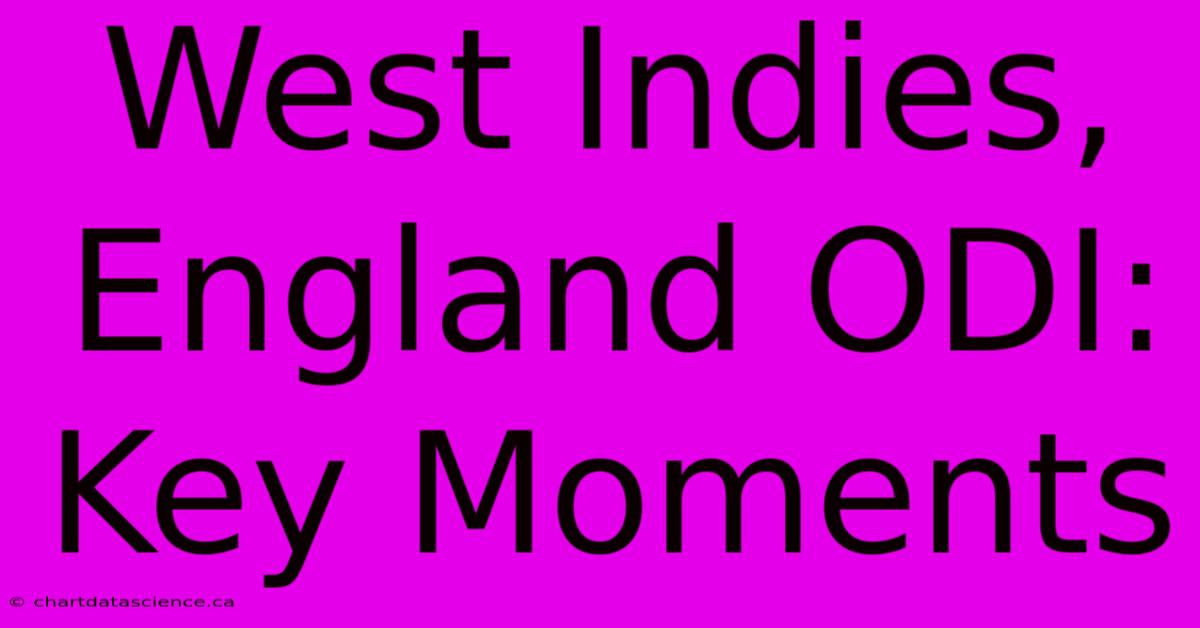 West Indies, England ODI: Key Moments