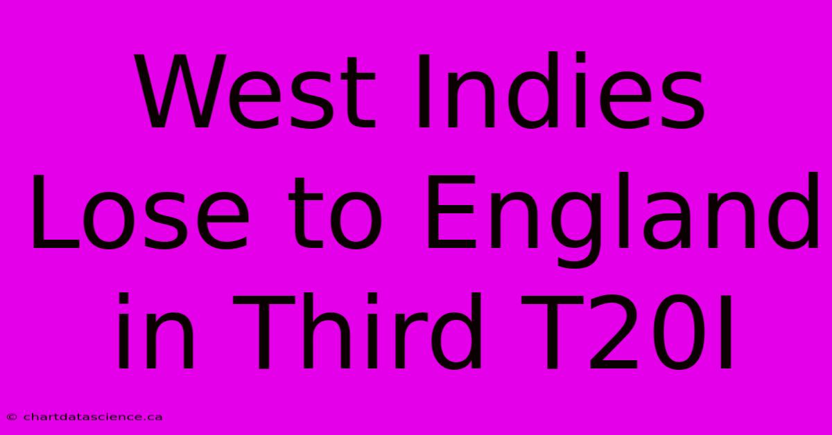 West Indies Lose To England In Third T20I