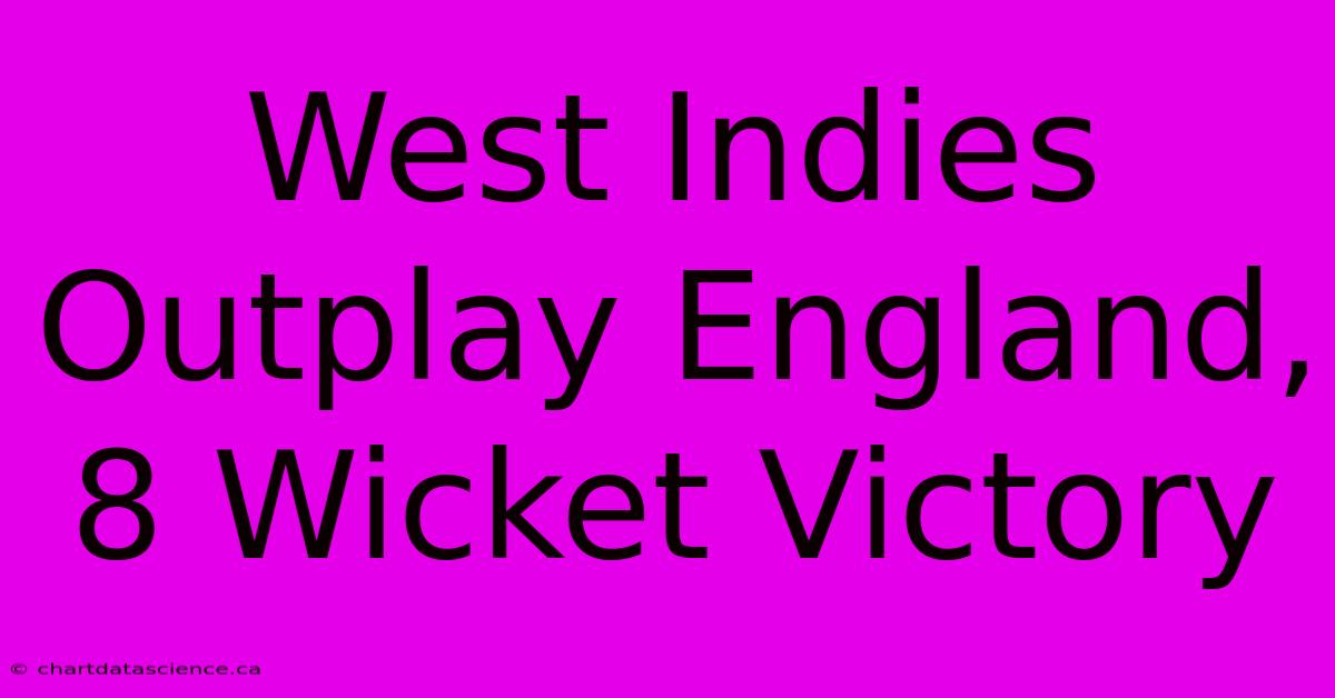 West Indies Outplay England, 8 Wicket Victory