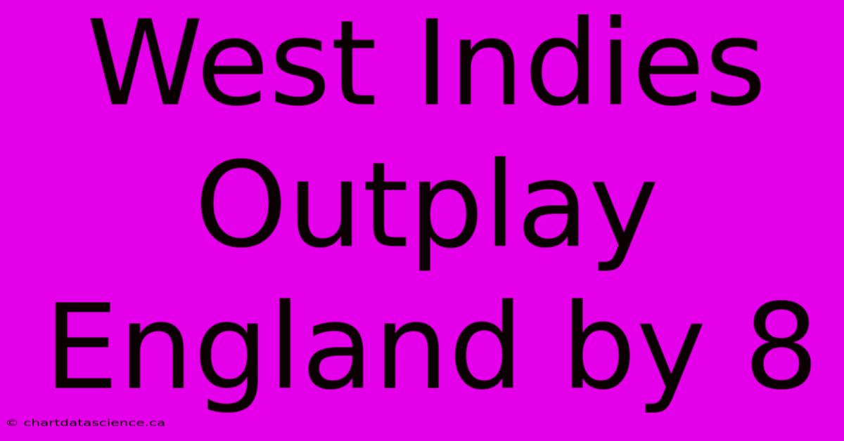 West Indies Outplay England By 8