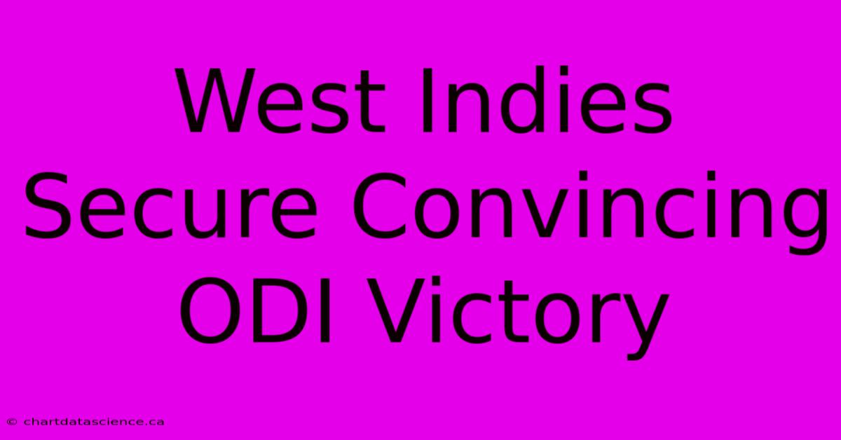 West Indies Secure Convincing ODI Victory 