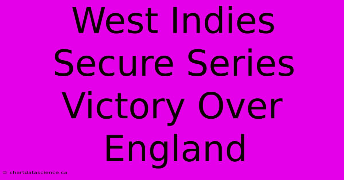 West Indies Secure Series Victory Over England