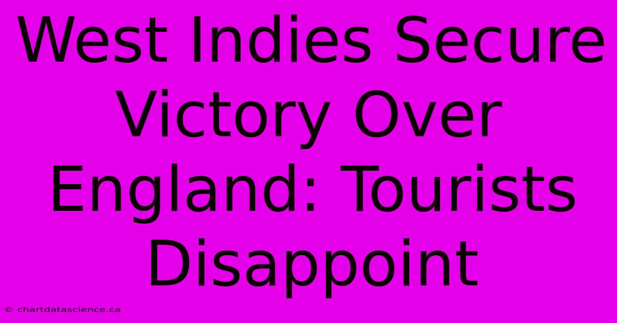 West Indies Secure Victory Over England: Tourists Disappoint