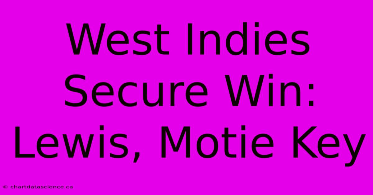 West Indies Secure Win: Lewis, Motie Key