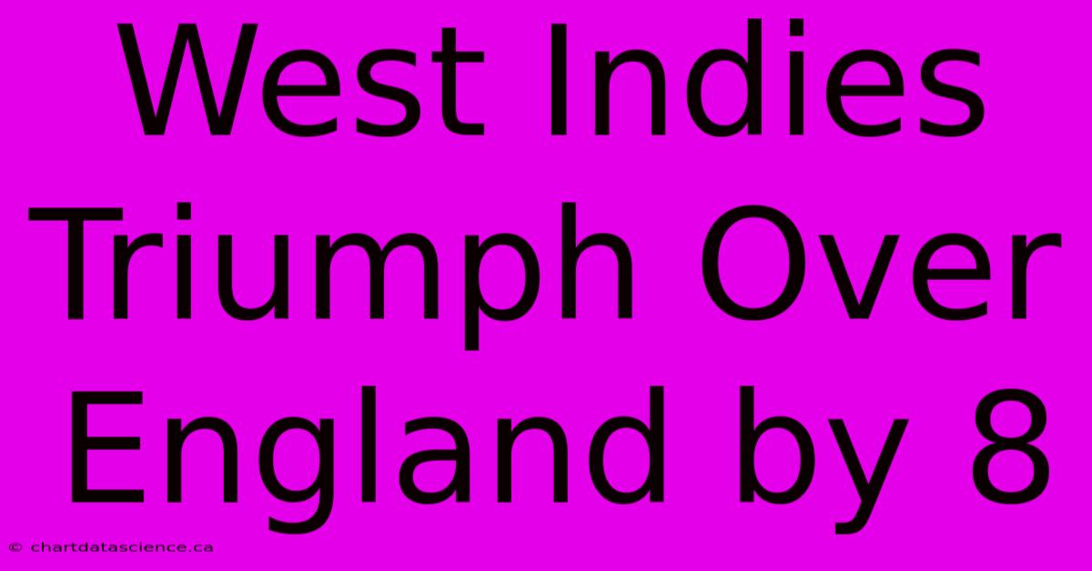 West Indies Triumph Over England By 8