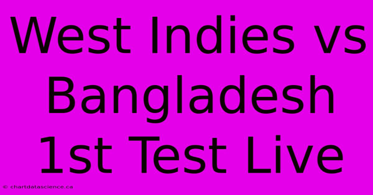 West Indies Vs Bangladesh 1st Test Live