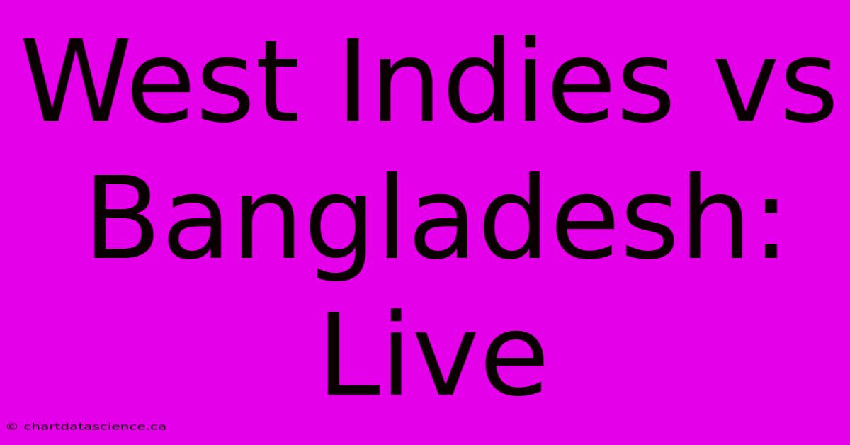 West Indies Vs Bangladesh: Live