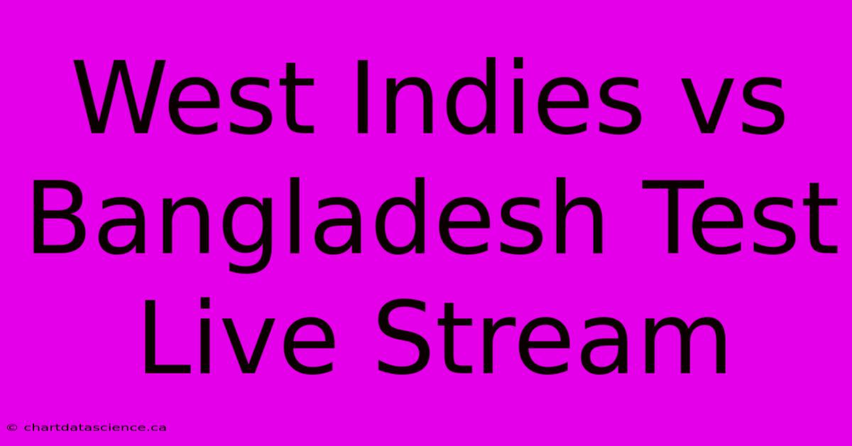 West Indies Vs Bangladesh Test Live Stream