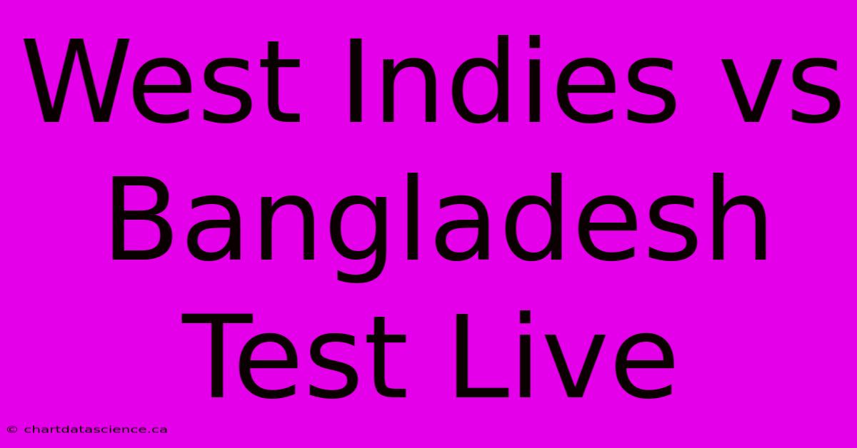 West Indies Vs Bangladesh Test Live