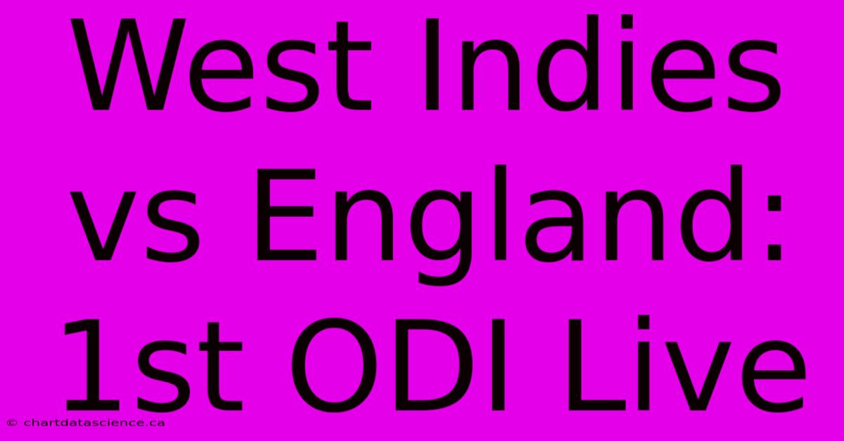 West Indies Vs England: 1st ODI Live