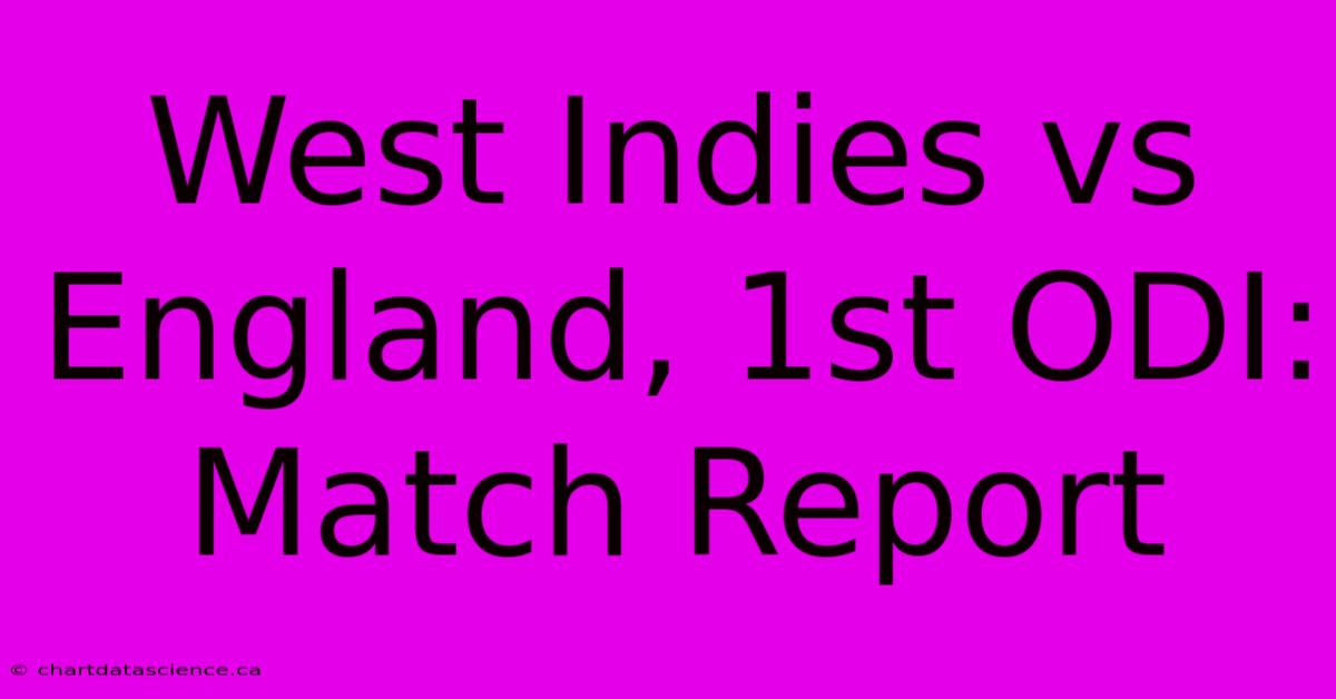 West Indies Vs England, 1st ODI: Match Report