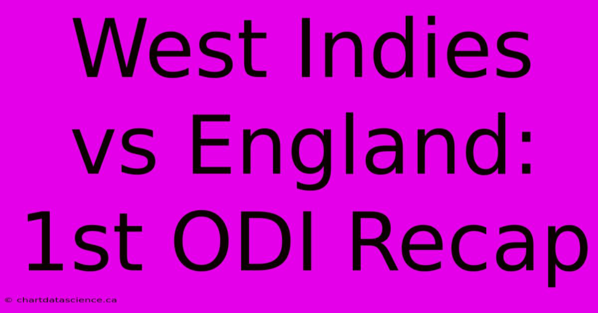 West Indies Vs England: 1st ODI Recap