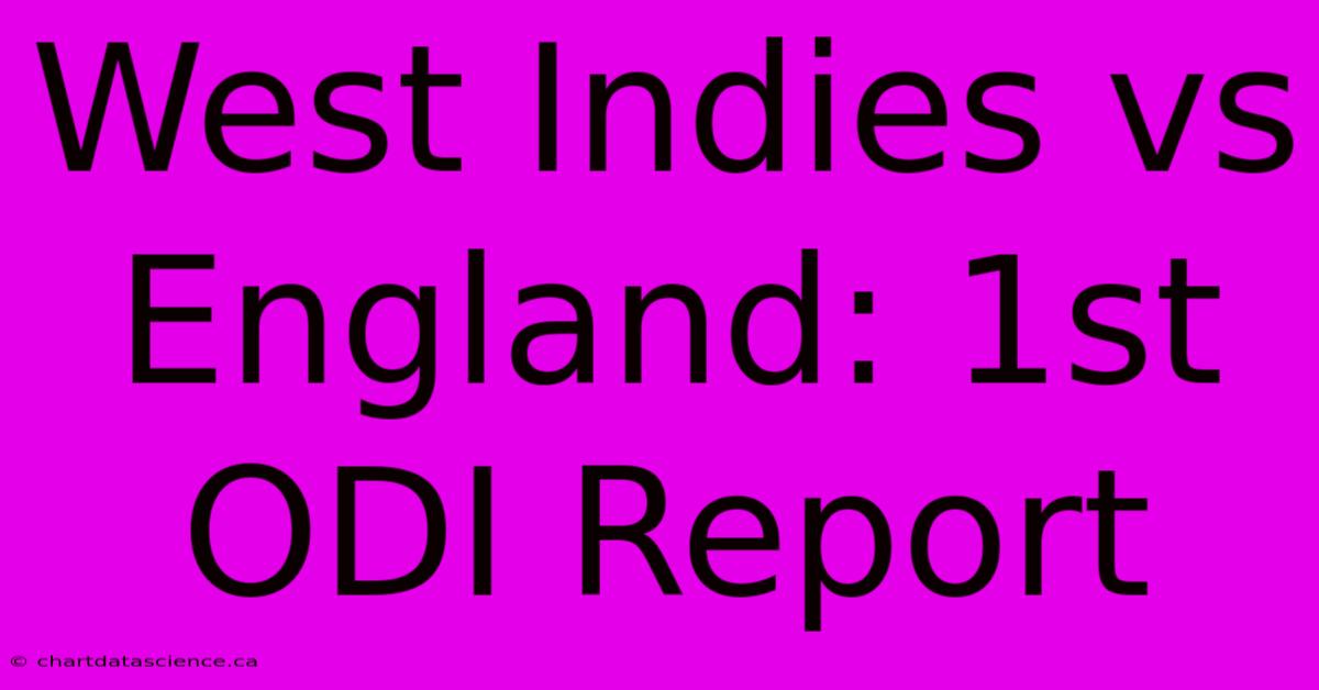 West Indies Vs England: 1st ODI Report