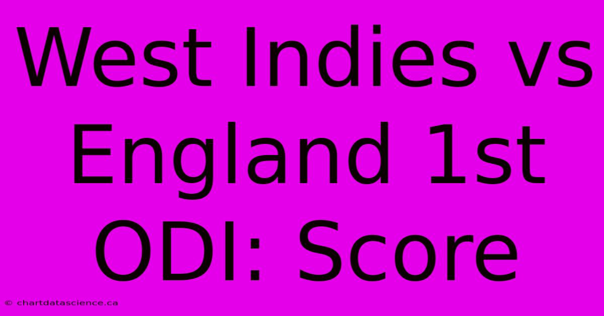 West Indies Vs England 1st ODI: Score