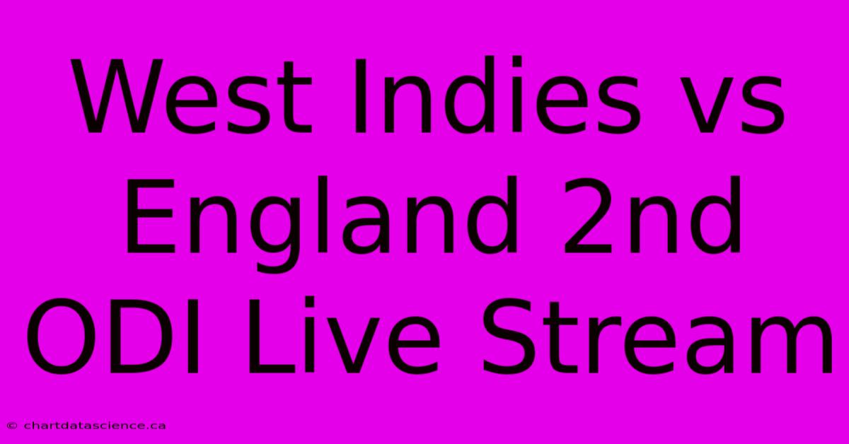 West Indies Vs England 2nd ODI Live Stream