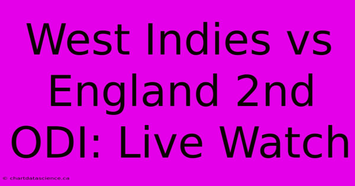 West Indies Vs England 2nd ODI: Live Watch