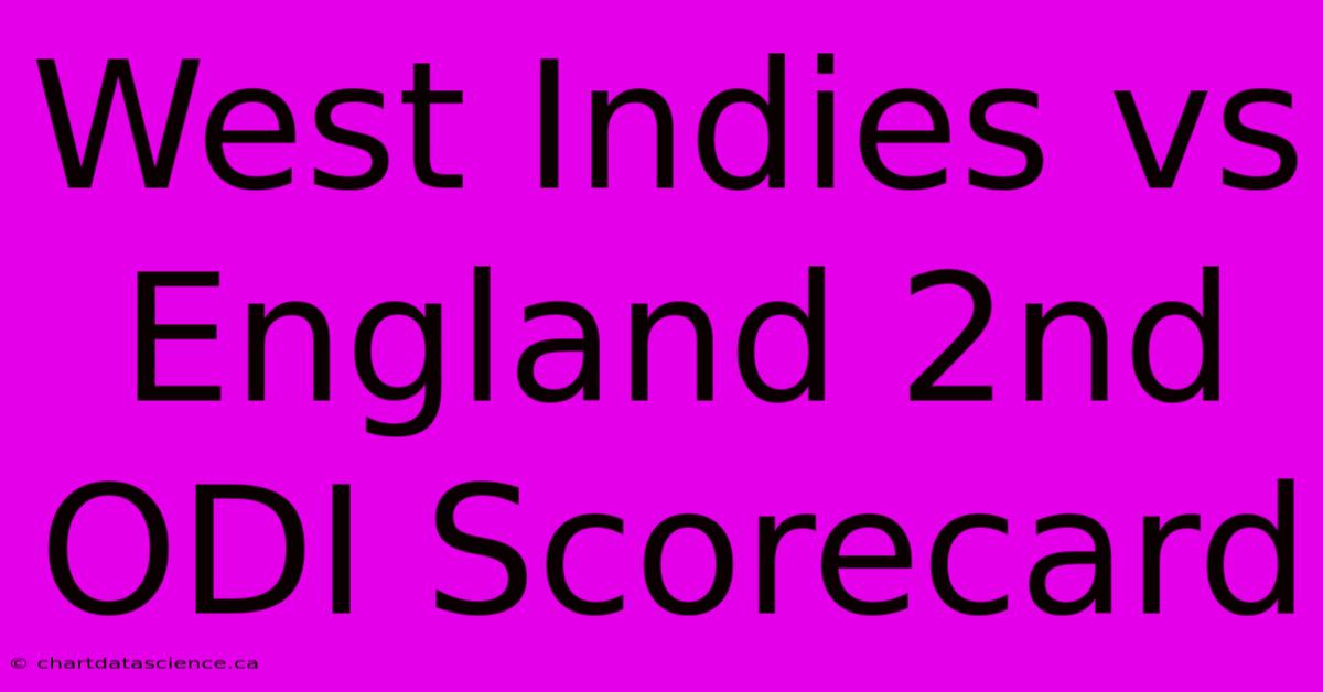 West Indies Vs England 2nd ODI Scorecard