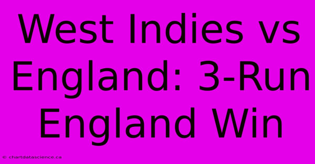 West Indies Vs England: 3-Run England Win