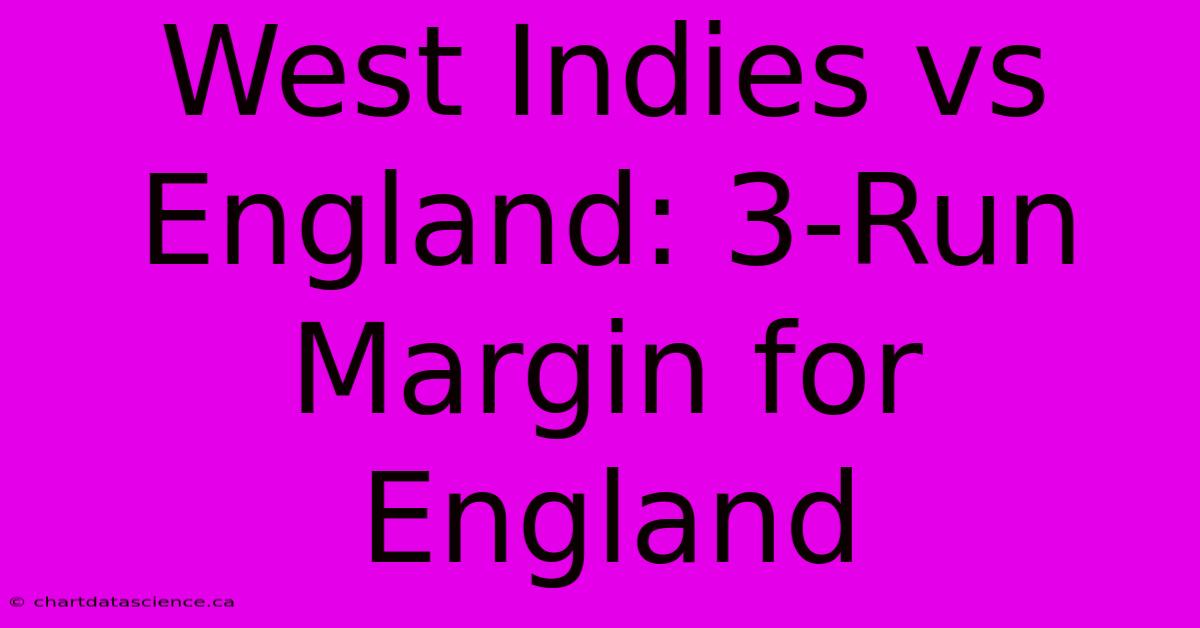 West Indies Vs England: 3-Run Margin For England