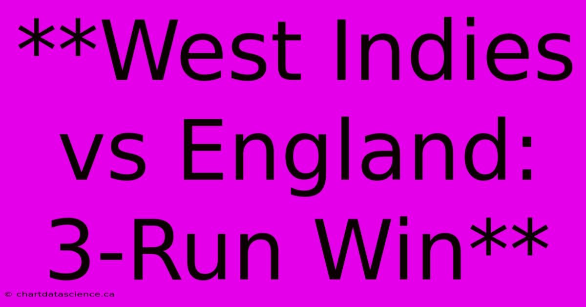 **West Indies Vs England: 3-Run Win**