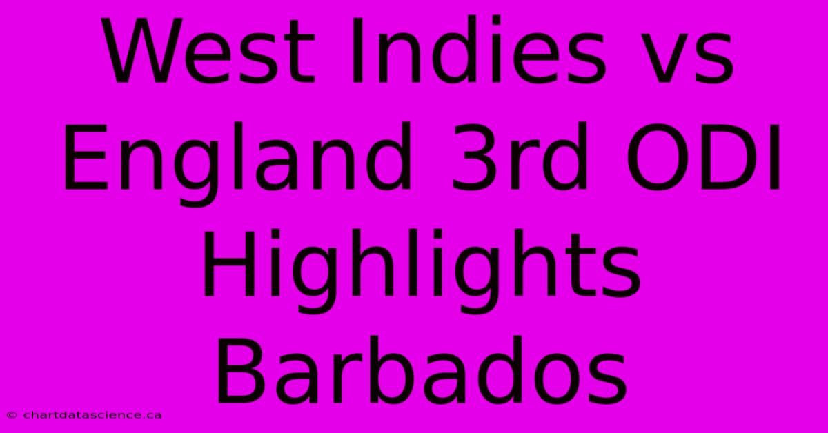 West Indies Vs England 3rd ODI Highlights Barbados