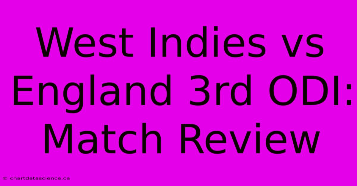 West Indies Vs England 3rd ODI: Match Review