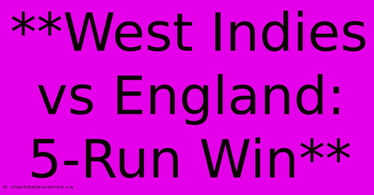 **West Indies Vs England: 5-Run Win**