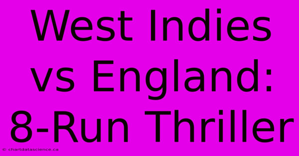 West Indies Vs England: 8-Run Thriller