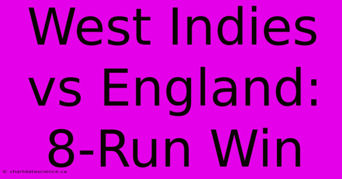 West Indies Vs England: 8-Run Win