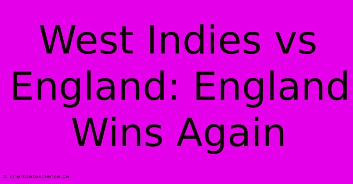 West Indies Vs England: England Wins Again