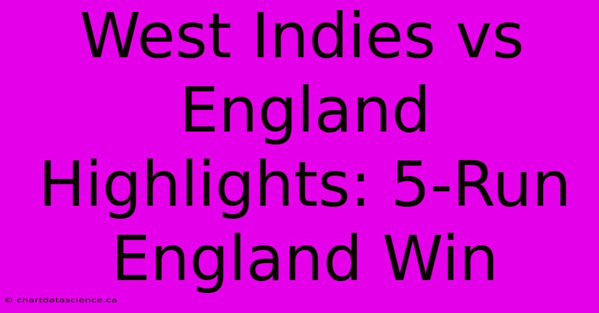 West Indies Vs England Highlights: 5-Run England Win 