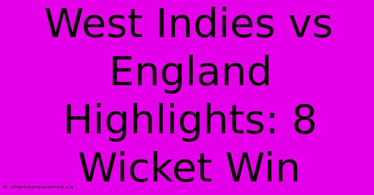 West Indies Vs England Highlights: 8 Wicket Win