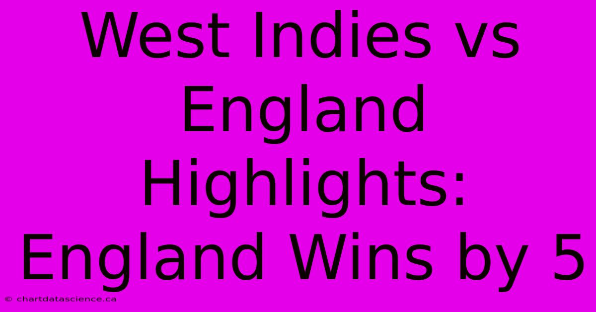 West Indies Vs England Highlights: England Wins By 5