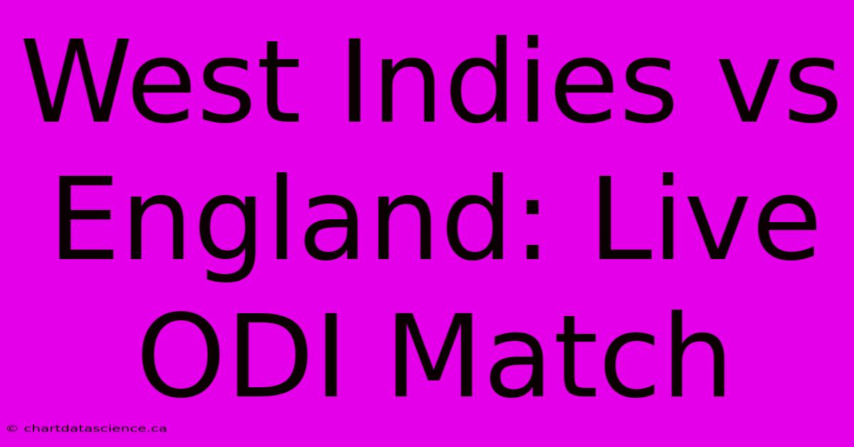 West Indies Vs England: Live ODI Match