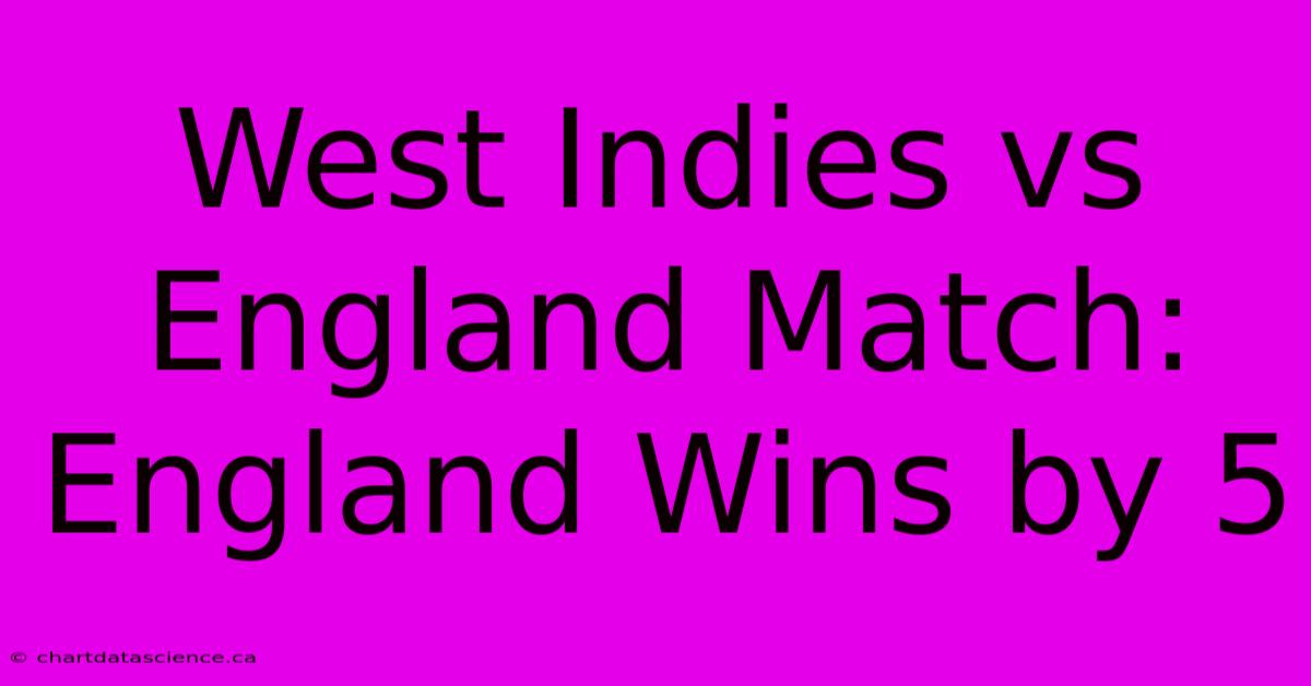 West Indies Vs England Match: England Wins By 5