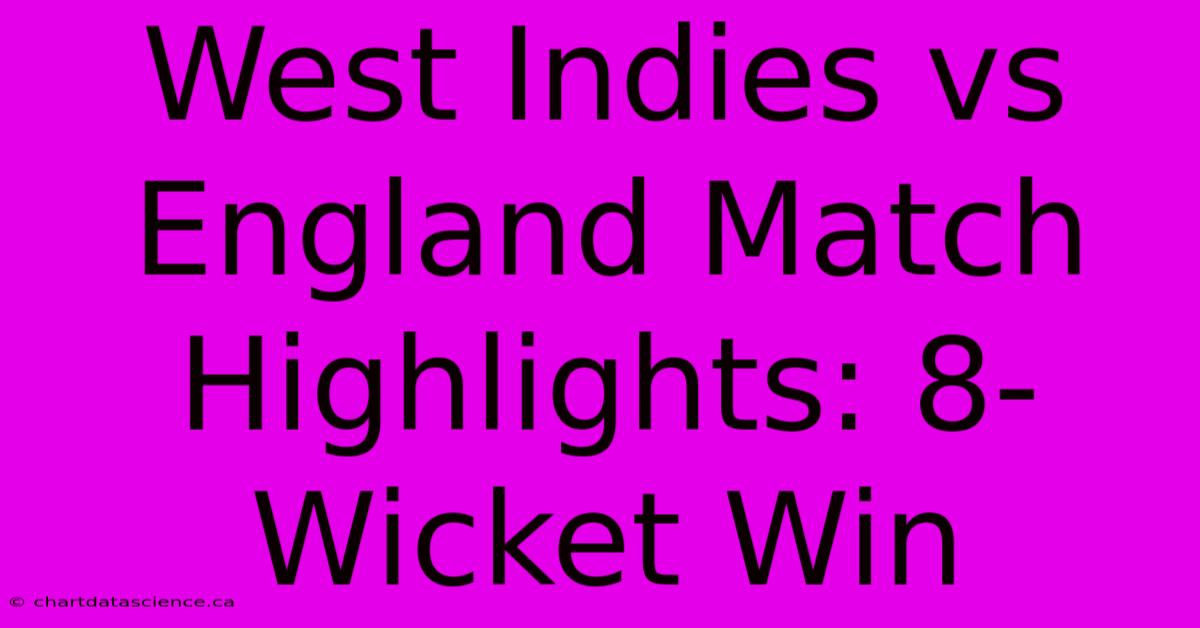 West Indies Vs England Match Highlights: 8-Wicket Win 