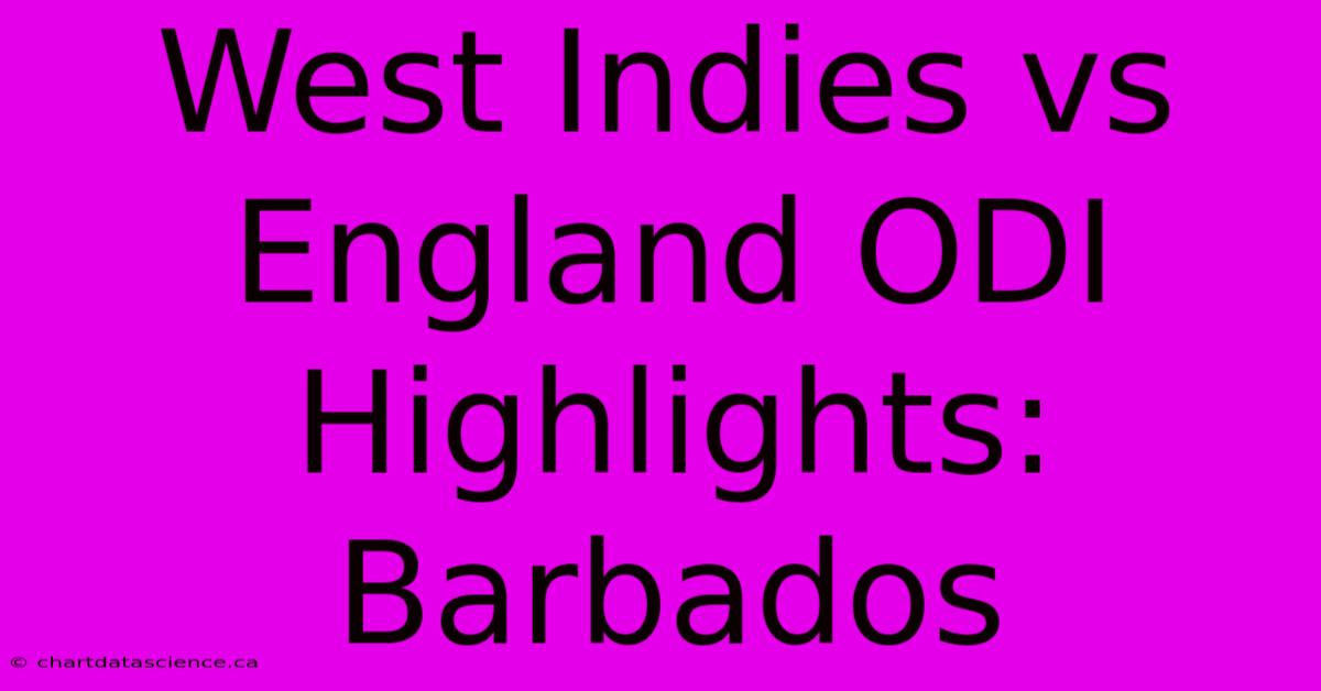 West Indies Vs England ODI Highlights: Barbados