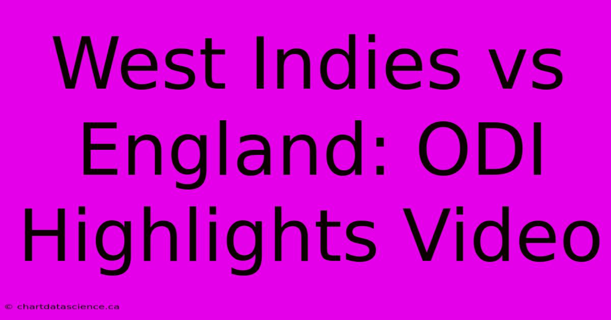 West Indies Vs England: ODI Highlights Video