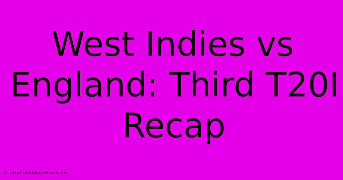 West Indies Vs England: Third T20I Recap