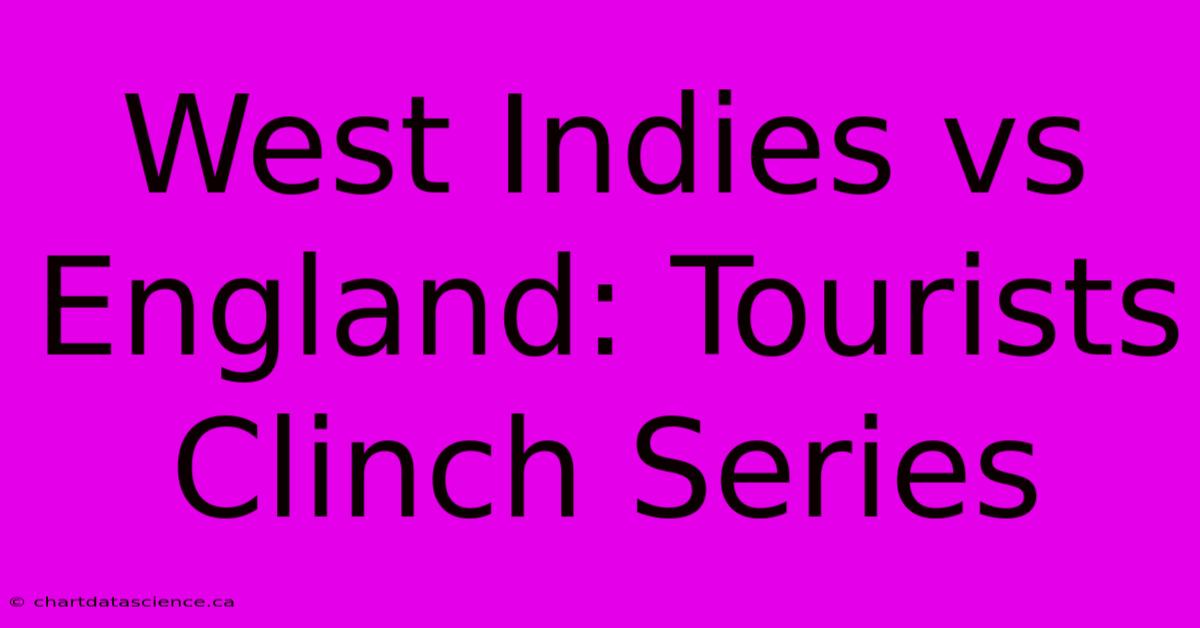 West Indies Vs England: Tourists Clinch Series