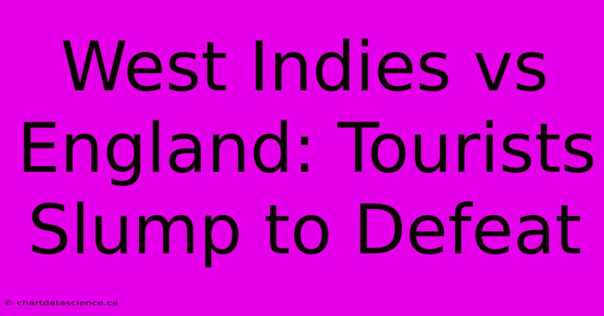 West Indies Vs England: Tourists Slump To Defeat